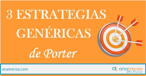 Las 3 Estrategias Genéricas De Porter Ana Trenza