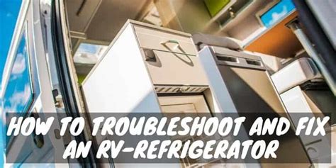 How To Troubleshoot And Fix An Rv Refrigerator Camper Smarts