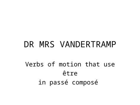 Ppt Dr Mrs Vandertramp Verbs Of Motion That Use être In Passé Composé Pdfslidenet