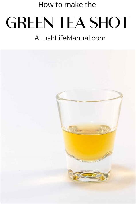 How To Make The Green Tea Shot A Lush Life Manual