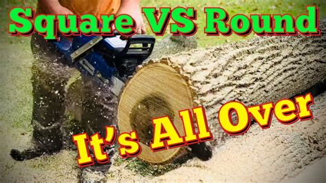 Square Vs Round Chainsaw Chain Its All Over Now Things Are Changing