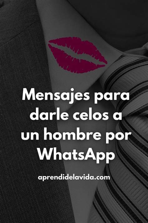 Si Quieres Poner Celoso A Un Hombre Por Whatsapp Esta Es Tu Mejor