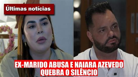 Naiara Azevedo Mesada Irris Ria Do Ex Marido E Agress Es Em Meio A