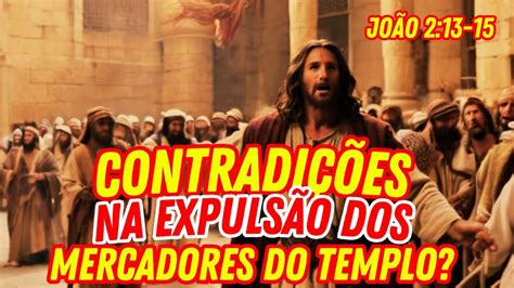 Jesus Expulsou Os Vendedores Do Templo 2 Vezes Ou SÓ 1 Youtube