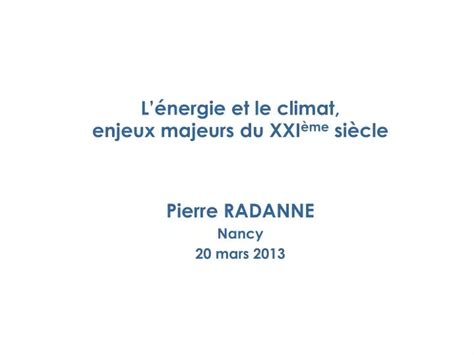 PPT Lénergie et le climat enjeux majeurs du XXI ème siècle Pierre