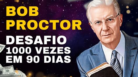 DESAFIO BOB PROCTOR PARA PROSPERIDADE Repita 1000 Vezes Por 90 Dias