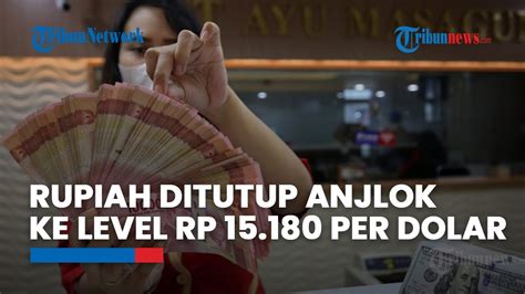 Dolar AS Perkasa Rupiah Senin Ini Ditutup Anjlok Ke Level Rp 15 180