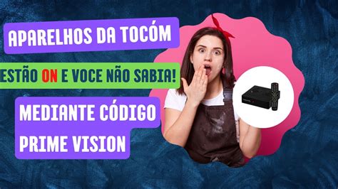 APARELHOS DA TOCÓM QUE RECEBERAM O CÓDIGO DA PRIME VISION SÃO MAIS DE