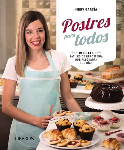 Postres para todos Recetas fáciles de repostería que alegrarán tus