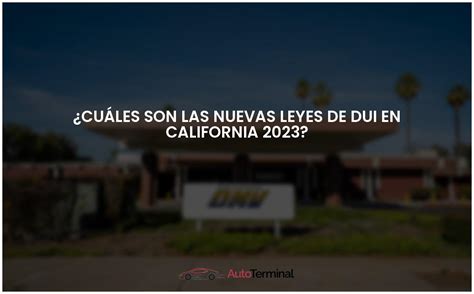 Cu Les Son Las Nuevas Leyes De Dui En California Actualizado