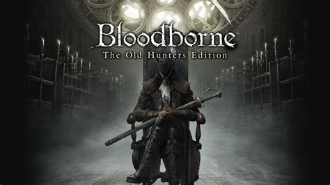 Bloodborne The Old Hunters Expansion Dlc Trailer Dlc