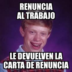 Meme Bad Luck Brian Renuncia Al Trabajo Le Devuelven La Carta De