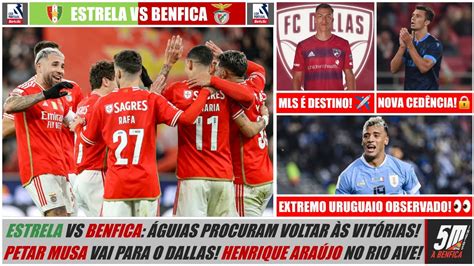 Liga Jornada Estrela Vs Benfica Antevis O Novidades Do