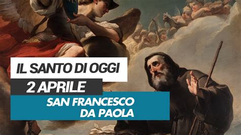 Affidati All Intercessione Del Santo Di Oggi 2 Aprile San Francesco