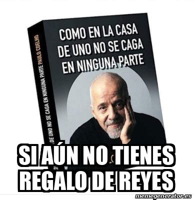 Meme Personalizado Si aún no tienes regalo de Reyes 33292493