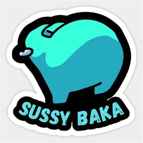 Sussy Baka Sus Amogus By Bobapenguin Funny Stickers Custom Stickers