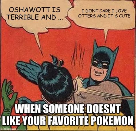 When Someone Hates Your Favorite Pokemon Imgflip