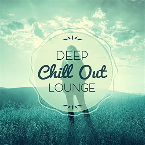 Deep Chill Out Lounge Todays Hits Of Chill Out Electronic Music