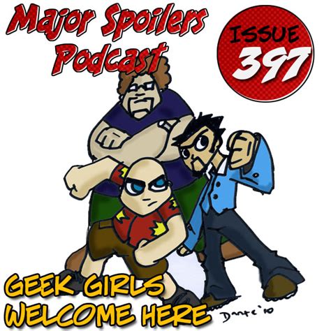 Major Spoilers Podcast 397 Geek Girls Welcome Here — Major Spoilers — Comic Book Reviews News