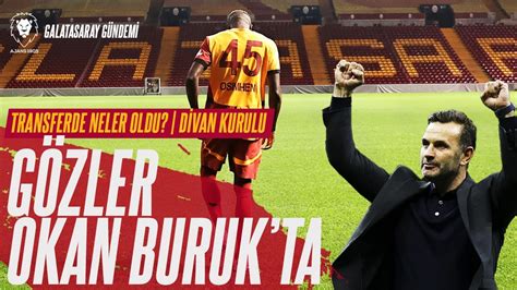 Gözler Okan Buruk ta Divan Kurulu Neler Oldu Osimhen Sonrası