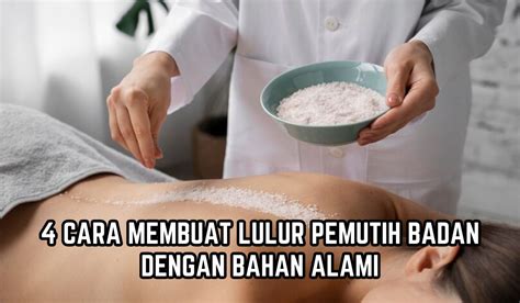 Gampang Banget Ini Cara Membuat Lulur Pemutih Badan Dari Bahan Alami