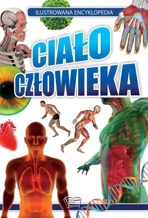 Ilustrowana encyklopedia Ciało człowieka praca zbiorowa