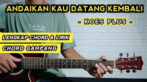 Andaikan Kau Datang Kembali Koes Plus Tutorial Gitar Chord