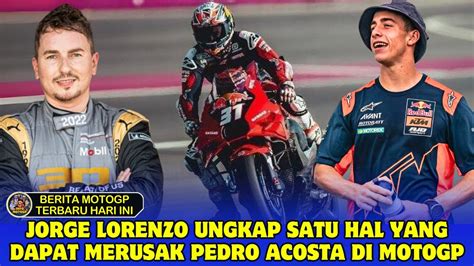 Jorge Lorenzo Ungkap Satu Hal Yang Dapat Merusak Pedro Acosta Di Motogp