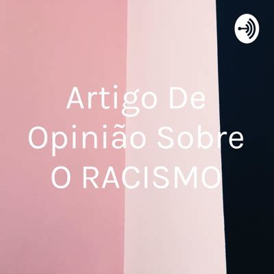 Artigo De Opini O Sobre O Racismo Listen Free On Castbox