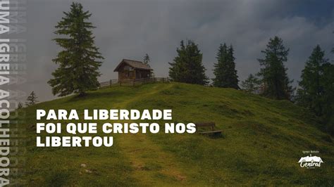 Culto De Celebra O Para Liberdade Foi Que Cristo Nos Libertou Dc