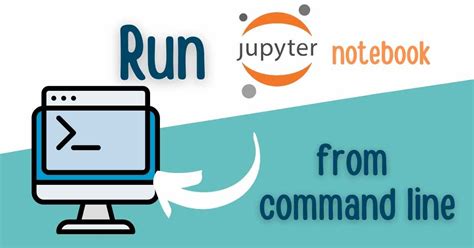 The Ways To Run Jupyter Notebook In Command Line Mljar