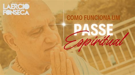 Como Funciona Um Passe Espiritual De Cura Prof La Rcio Fonseca