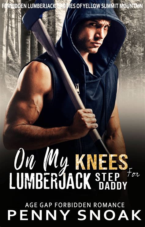 On My Knees For Lumberjack Stepdaddy By Penny Snoak Goodreads