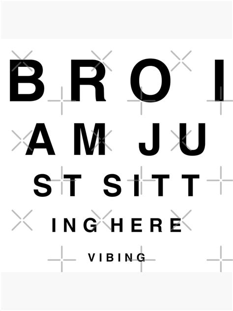 Bro I Am Just Sitting Here Vibing Poster For Sale By Duwangclothing