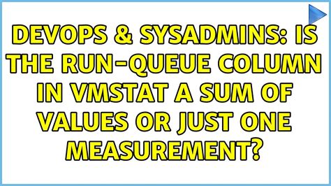 DevOps SysAdmins Is The Run Queue Column In Vmstat A Sum Of Values