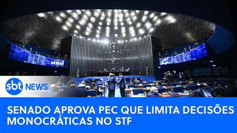 Senado Aprova Pec Que Limita Decisões Monocráticas De Ministros Do Stf