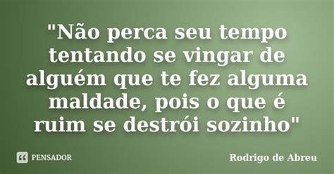 Não Perca Seu Tempo Tentando Se Rodrigo De Abreu Pensador