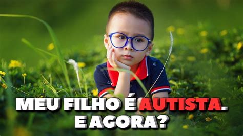 Meu Filho Autista E Agora Youtube