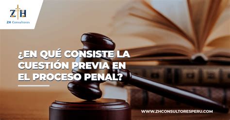 En qué consiste la cuestión previa en el proceso penal ZH Consultores