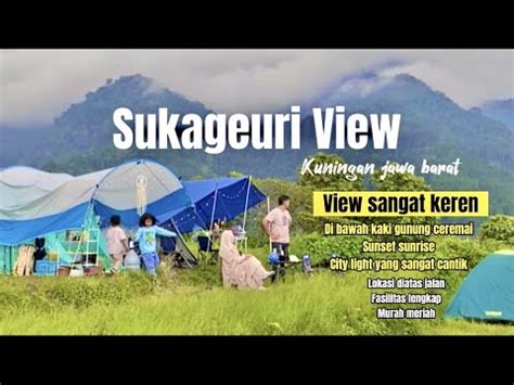 Sukageuri View Kuningan Camp Ground Di Kaki Gunung Ceremai Wisata