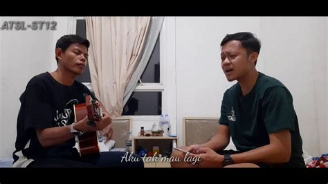 Aku Tak Sanggup Lagi ATSL ST 12 Cover Cover ATSL St12 YouTube