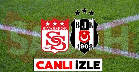 Sİvasspor BeŞİktaŞ MaÇi Canli İzle Lİnkİ Spor Toto Süper Lig