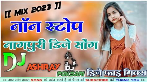 Non Stop Nagpuri Dj Song 2023 New Nagpuri Non Stop Dj Remix Song Dj Ashray Poksari Youtube