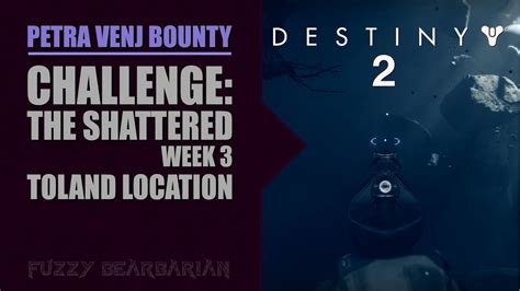 Destiny 2 Toland Location Challenge The Shattered Bounty Week 3