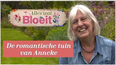 De Romantische Tuin Van Anneke Alles Wat Bloeit Youtube