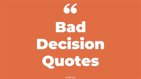 208 Cheering Bad Decision Quotes That Will Unlock Your True Potential