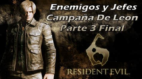 Resident Evil 6 Enemigos Criaturas y Jefes Loquendo Campaña Leon