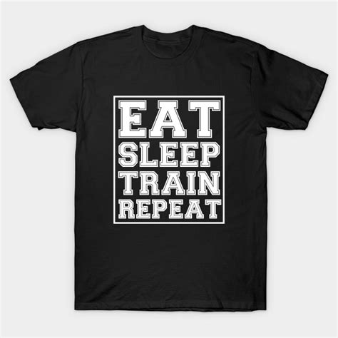 Eat Sleep Train Repeat Gym T Shirt Teepublic