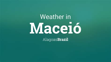 Weather for Maceió, Alagoas, Brazil