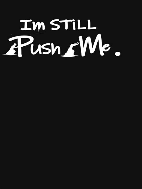 T Shirt Essentiel Avec Lœuvre Im Still Push Me Motive Shirts De